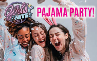 Girls Nite Out: Pajama Party!