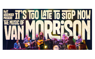 It's Too Late To Stop Now: The Music of Van Morrison