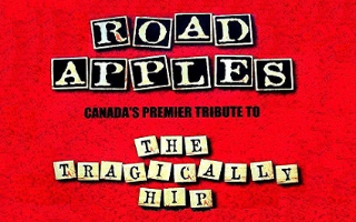 ROAD APPLES - A TRIBUTE TO THE TRAGICALLY HIP