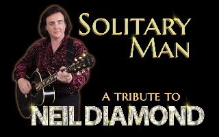SOLITARY MAN - Celebrating the Music of Neil Diamond